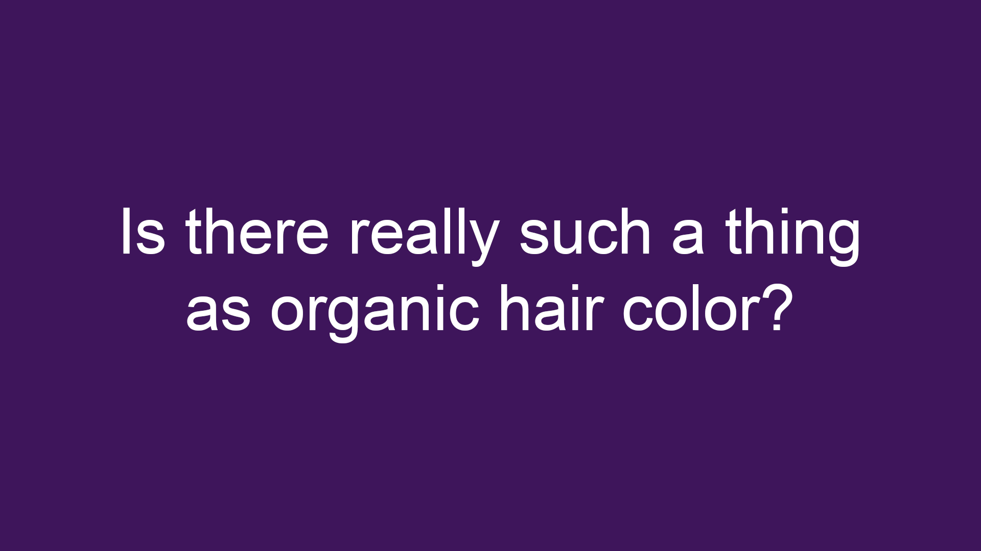 Is there really such a thing as organic hair color